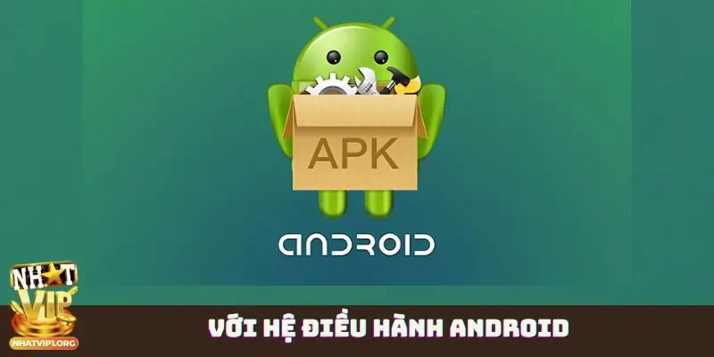 Với hệ điều hành Android